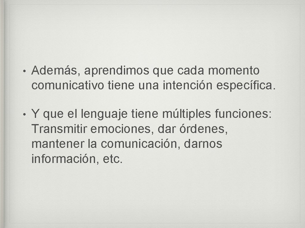  • Además, aprendimos que cada momento comunicativo tiene una intención específica. • Y