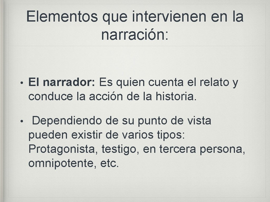 Elementos que intervienen en la narración: • El narrador: Es quien cuenta el relato