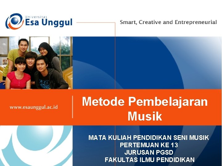 Metode Pembelajaran Musik MATA KULIAH PENDIDIKAN SENI MUSIK PERTEMUAN KE 13 JURUSAN PGSD FAKULTAS