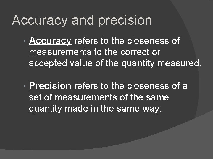 Accuracy and precision Accuracy refers to the closeness of measurements to the correct or