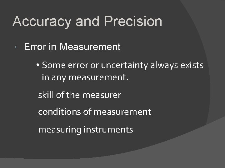 Accuracy and Precision Error in Measurement • Some error or uncertainty always exists in