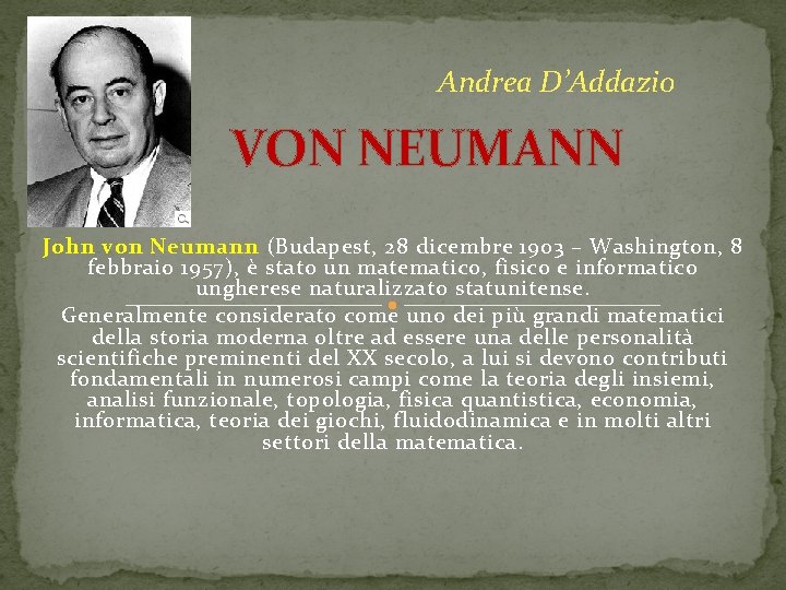 Andrea D’Addazio VON NEUMANN John von Neumann (Budapest, 28 dicembre 1903 – Washington, 8