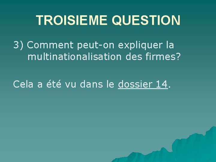 TROISIEME QUESTION 3) Comment peut-on expliquer la multinationalisation des firmes? Cela a été vu