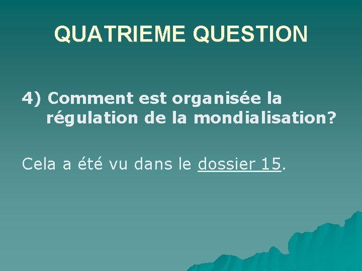 QUATRIEME QUESTION 4) Comment est organisée la régulation de la mondialisation? Cela a été