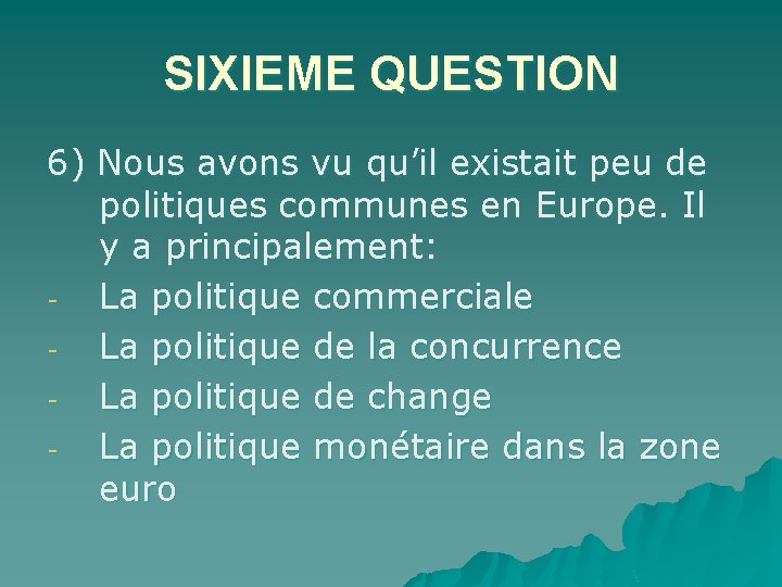 SIXIEME QUESTION 6) Nous avons vu qu’il existait peu de politiques communes en Europe.