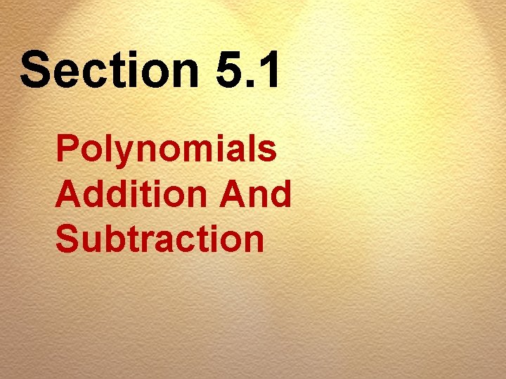 Section 5. 1 Polynomials Addition And Subtraction 