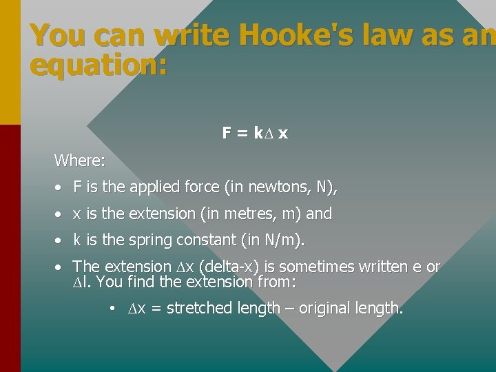 You can write Hooke's law as an equation: F = k∆ x Where: •