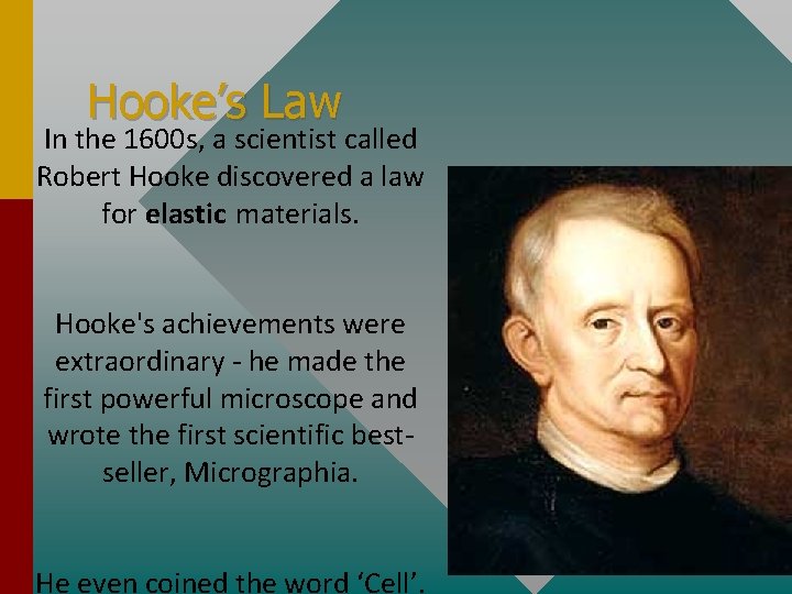 Hooke’s Law In the 1600 s, a scientist called Robert Hooke discovered a law