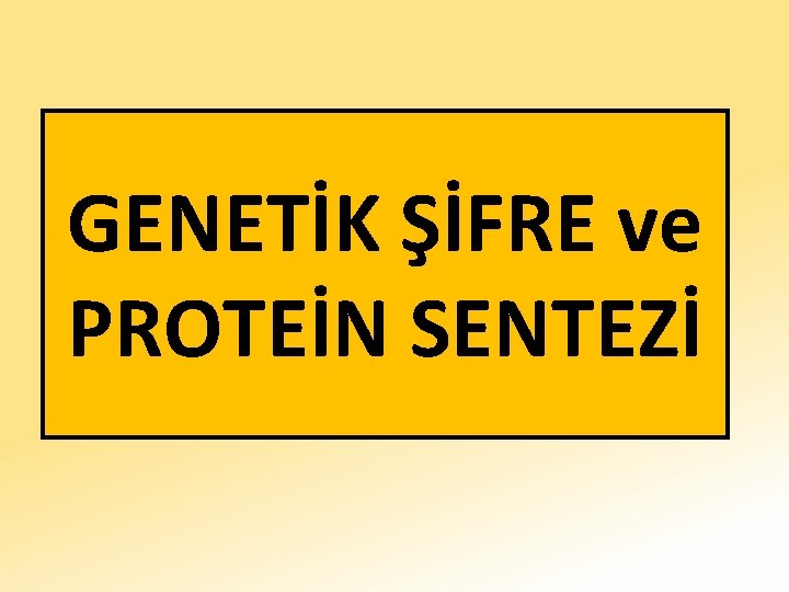 GENETİK ŞİFRE ve PROTEİN SENTEZİ 