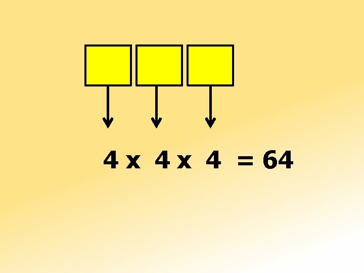 4 x 4 = 64 
