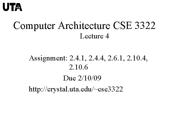 Computer Architecture CSE 3322 Lecture 4 Assignment: 2. 4. 1, 2. 4. 4, 2.