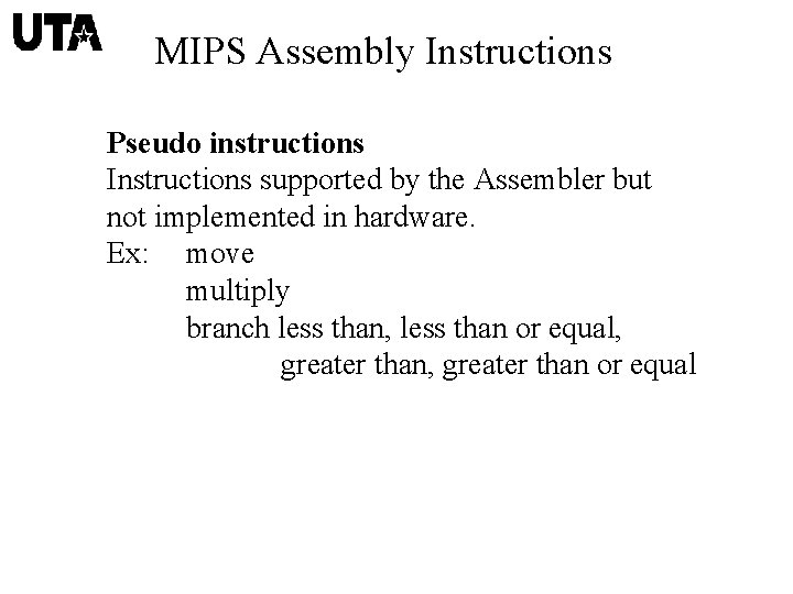 MIPS Assembly Instructions Pseudo instructions Instructions supported by the Assembler but not implemented in