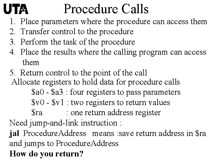 Procedure Calls 1. 2. 3. 4. Place parameters where the procedure can access them