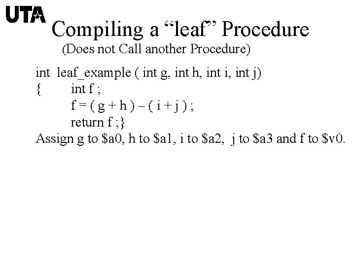 Compiling a “leaf” Procedure (Does not Call another Procedure) int leaf_example ( int g,