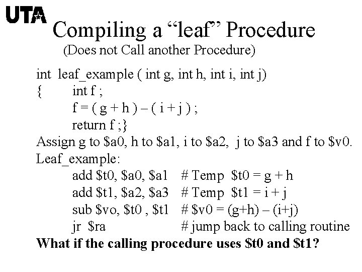 Compiling a “leaf” Procedure (Does not Call another Procedure) int leaf_example ( int g,