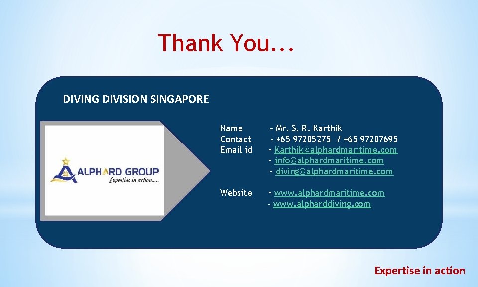 Thank You. . . DIVING DIVISION SINGAPORE Name Contact Email id – Mr. S.