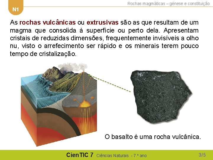 Rochas magmáticas – génese e constituição N 1 As rochas vulcânicas ou extrusivas são