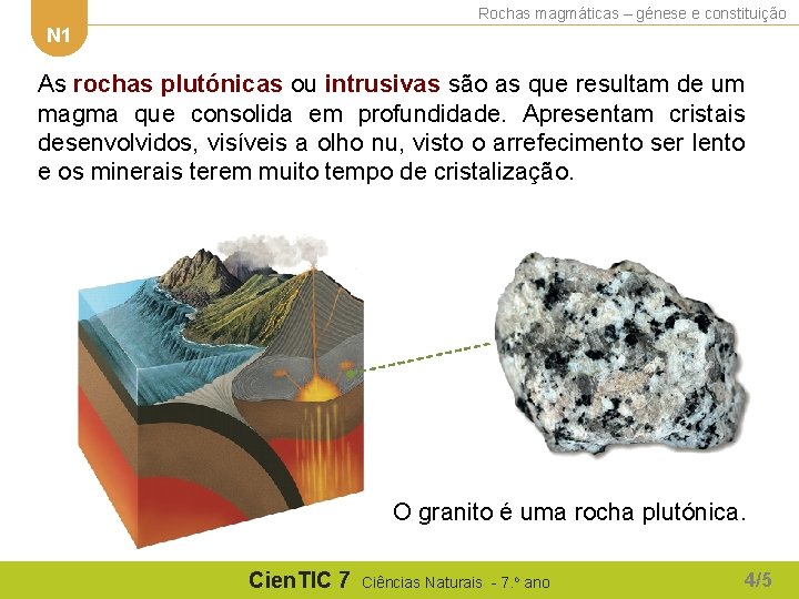 Rochas magmáticas – génese e constituição N 1 As rochas plutónicas ou intrusivas são