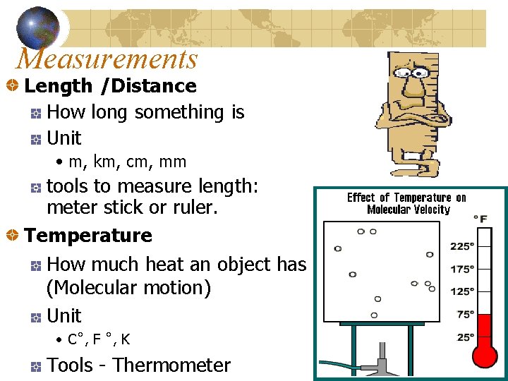 Measurements Length /Distance How long something is Unit • m, km, cm, mm tools