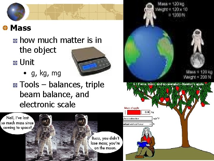 Mass how much matter is in the object Unit • g, kg, mg Tools