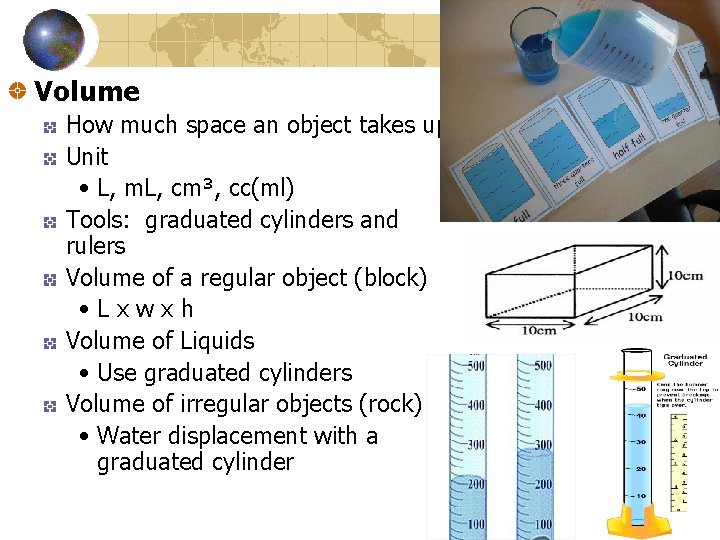 Volume How much space an object takes up Unit • L, m. L, cm³,