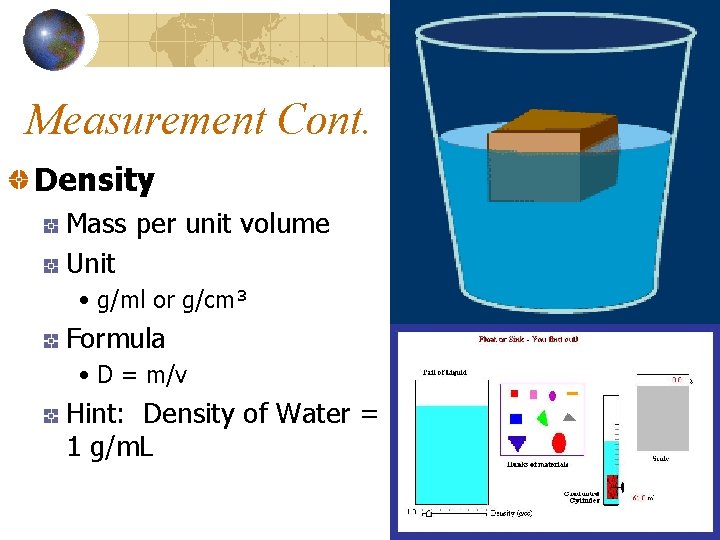 Measurement Cont. Density Mass per unit volume Unit • g/ml or g/cm³ Formula •