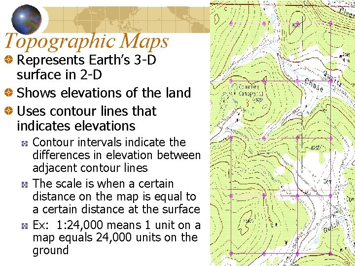 Topographic Maps Represents Earth’s 3 -D surface in 2 -D Shows elevations of the