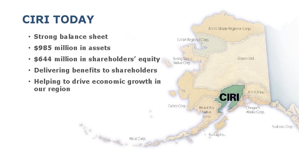 CIRI TODAY • Strong balance sheet • $985 million in assets • $644 million