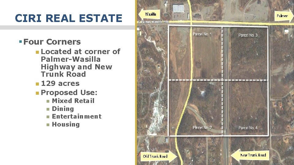 CIRI REAL ESTATE § Four Corners Located at corner of Palmer-Wasilla Highway and New