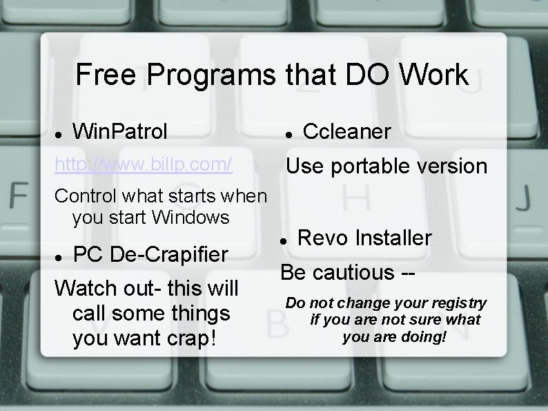 Free Programs that DO Work Win. Patrol http: //www. billp. com/ Use portable version