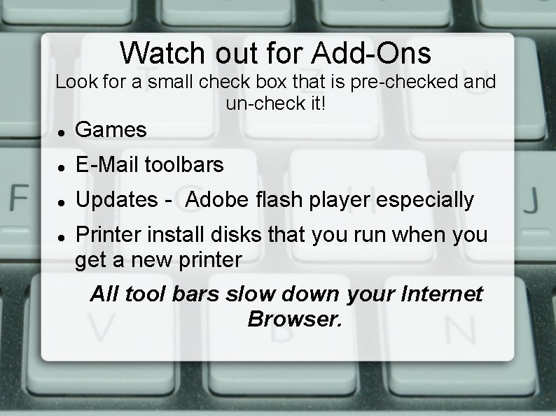Watch out for Add-Ons Look for a small check box that is pre-checked and