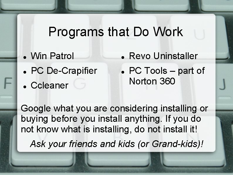 Programs that Do Work Win Patrol PC De-Crapifier Ccleaner Revo Uninstaller PC Tools –