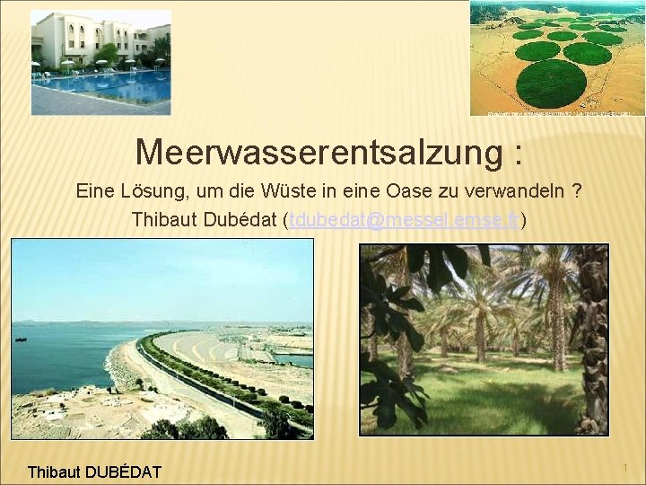 Meerwasserentsalzung : Eine Lösung, um die Wüste in eine Oase zu verwandeln ? Thibaut