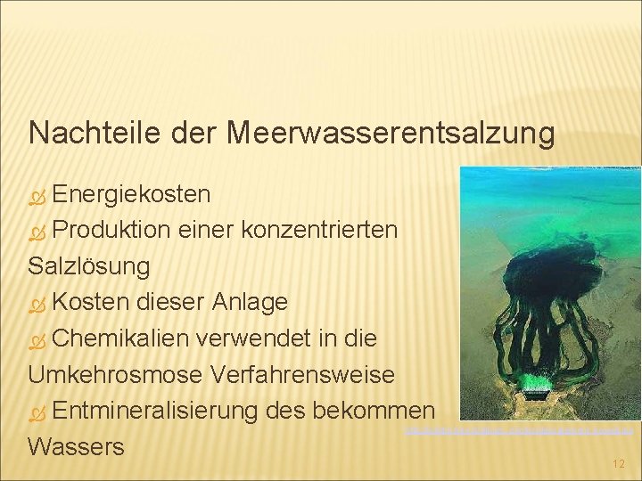 Nachteile der Meerwasserentsalzung Energiekosten Produktion einer konzentrierten Salzlösung Kosten dieser Anlage Chemikalien verwendet in