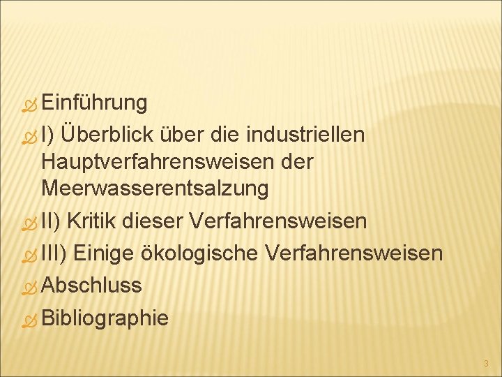  Einführung I) Überblick über die industriellen Hauptverfahrensweisen der Meerwasserentsalzung II) Kritik dieser Verfahrensweisen