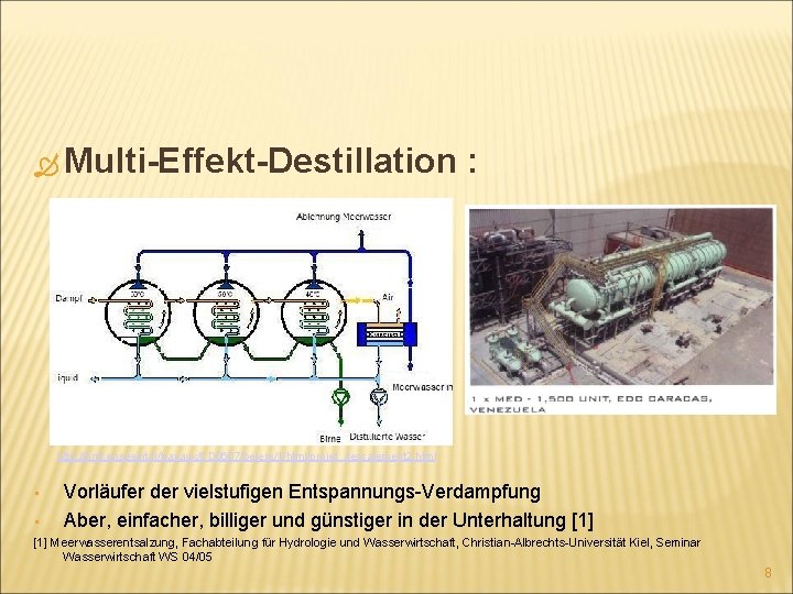  Multi-Effekt-Destillation : http: //hmf. enseeiht. fr/travaux/CD 0607/beiere/1/html/projet_dessalement 2. html • • Vorläufer der