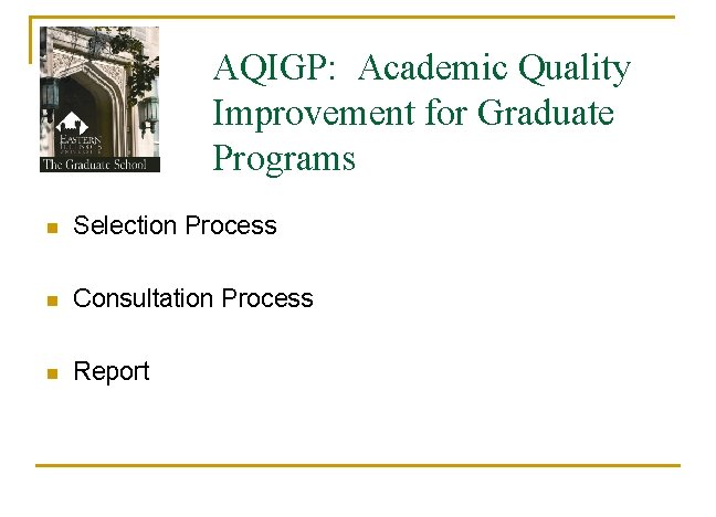 AQIGP: Academic Quality Improvement for Graduate Programs n Selection Process n Consultation Process n
