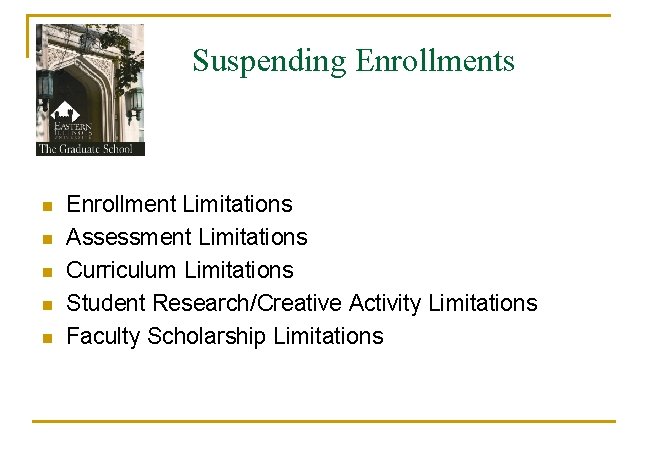 Suspending Enrollments n n n Enrollment Limitations Assessment Limitations Curriculum Limitations Student Research/Creative Activity