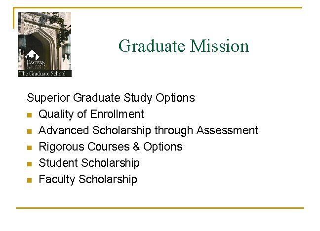 Graduate Mission Superior Graduate Study Options n Quality of Enrollment n Advanced Scholarship through