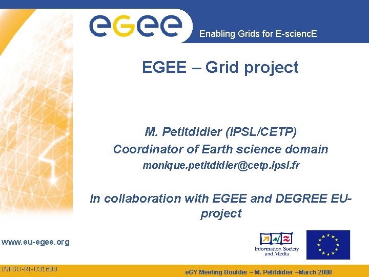 Enabling Grids for E-scienc. E EGEE – Grid project M. Petitdidier (IPSL/CETP) Coordinator of