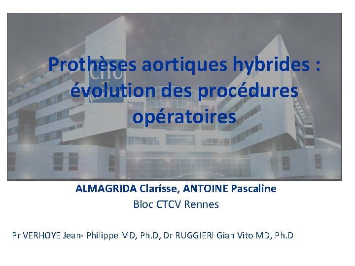 Prothèses aortiques hybrides : évolution des procédures opératoires ALMAGRIDA Clarisse, ANTOINE Pascaline Bloc CTCV