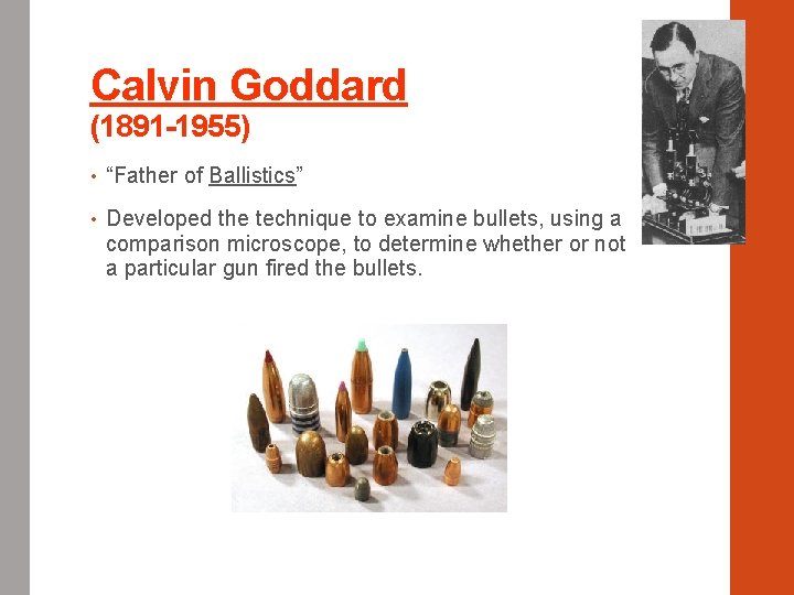 Calvin Goddard (1891 -1955) • “Father of Ballistics” • Developed the technique to examine