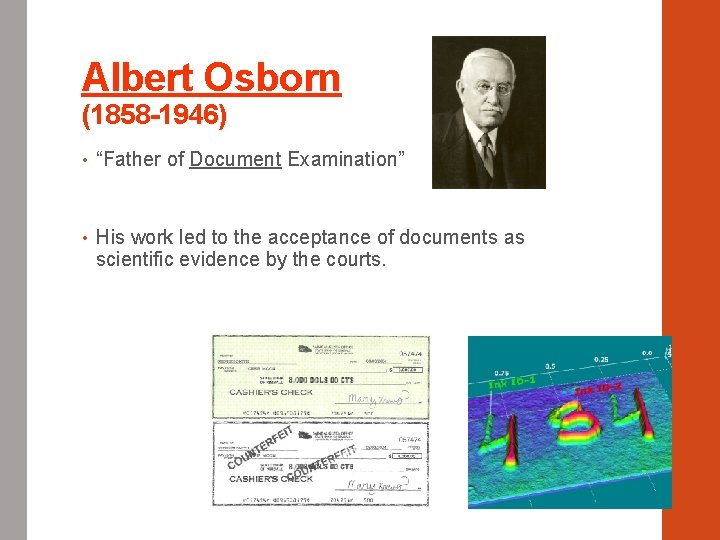 Albert Osborn (1858 -1946) • “Father of Document Examination” • His work led to