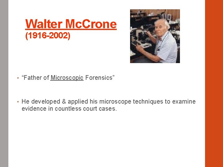 Walter Mc. Crone (1916 -2002) • “Father of Microscopic Forensics” • He developed &