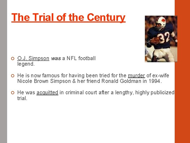The Trial of the Century O. J. Simpson was a NFL football legend. He