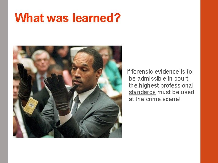 What was learned? If forensic evidence is to be admissible in court, the highest