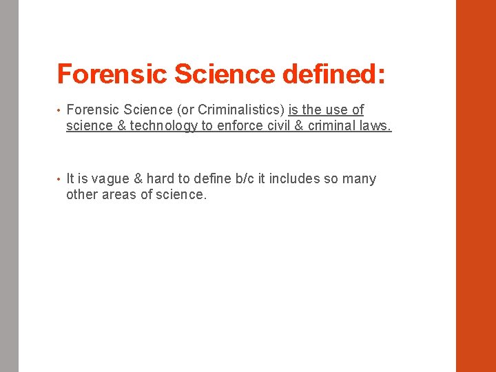 Forensic Science defined: • Forensic Science (or Criminalistics) is the use of science &