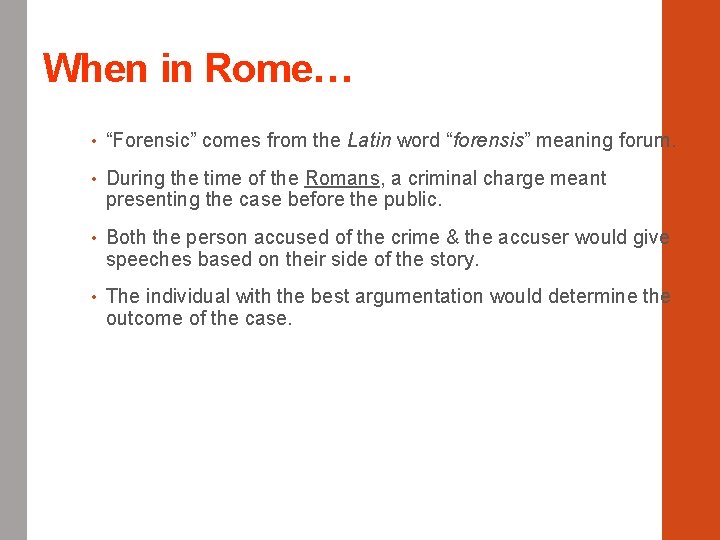 When in Rome… • “Forensic” comes from the Latin word “forensis” meaning forum. •