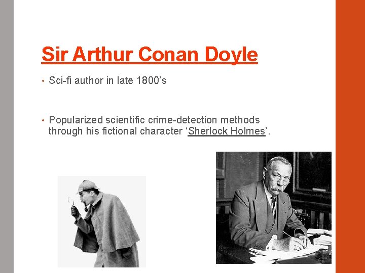 Sir Arthur Conan Doyle • Sci-fi author in late 1800’s • Popularized scientific crime-detection
