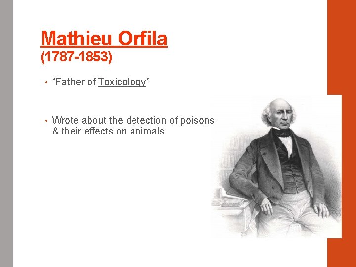 Mathieu Orfila (1787 -1853) • “Father of Toxicology” • Wrote about the detection of